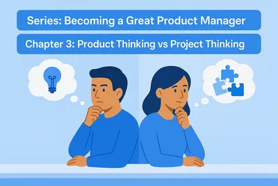 Chapter 3: Product Thinking vs Project Thinking